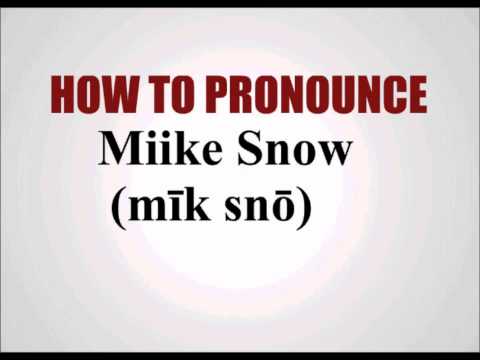 How To Pronounce Miike Snow
