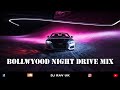 BOLLYWOOD NIGHT DRIVE MIX BOLLYWOOD MASHUP 2022 BOLLYWOOD TRAVELLING SONGS BOLLYWOOD ROAD TRIP