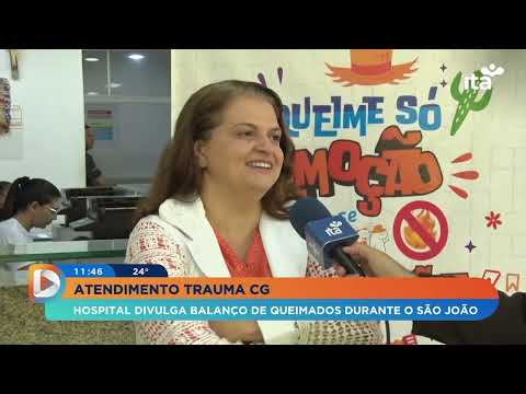Em Dia I 26.06.2023 - Hospital de Trauma de CG divulga balanço de queimados durante o São João
