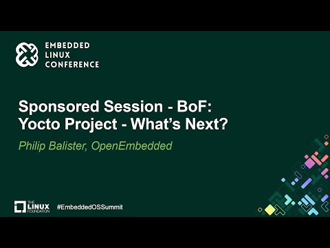 Sponsored Session - BoF: Yocto Project - What's Next? - Philip Balister, OpenEmbedded
