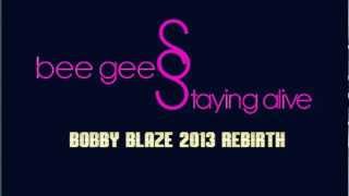Bee Gee's - Staying Alive (Bobby Blaze 2013 ReBirth)