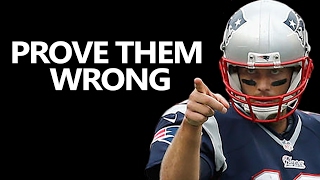PROVE THEM WRONG Motivational Video #1 - Tom Brady - (Motivational Speech Video)