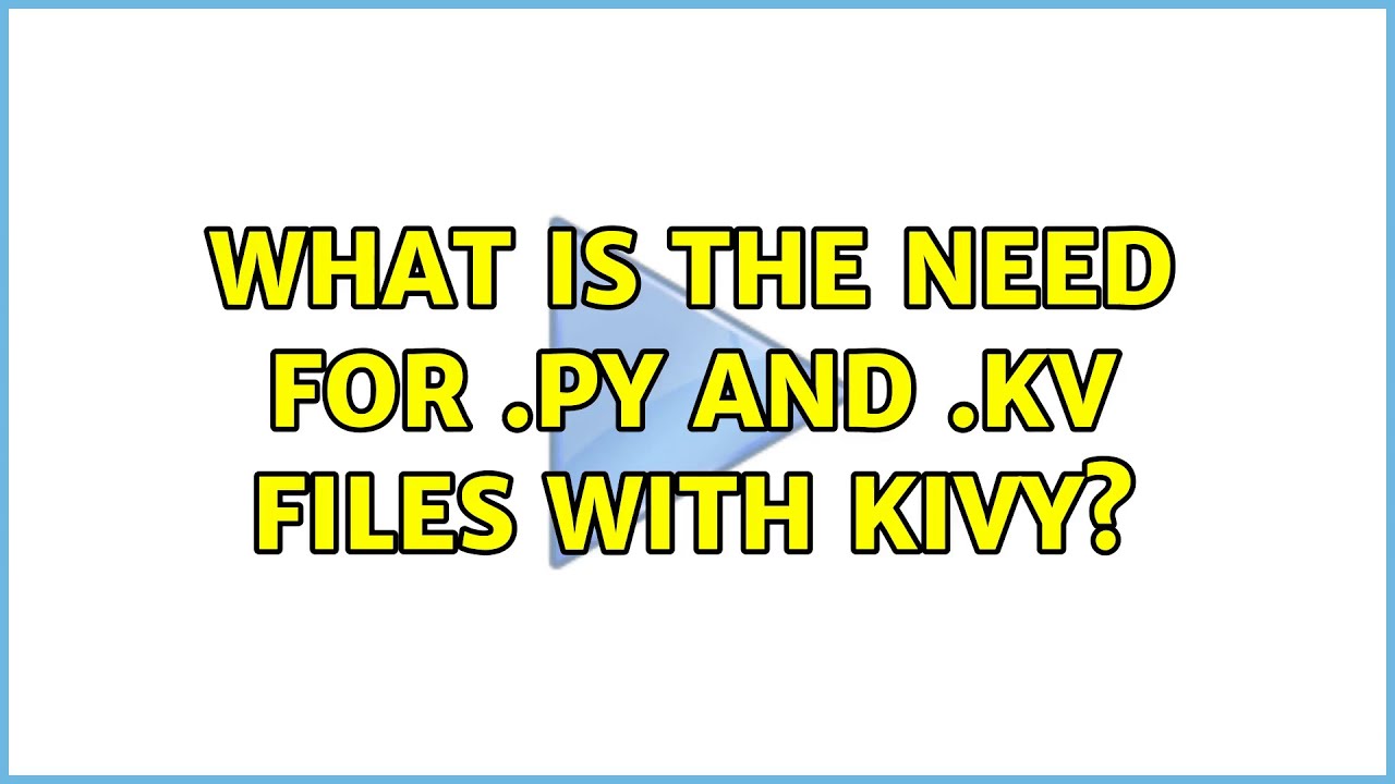 What is the need for .py and .kv files with kivy?