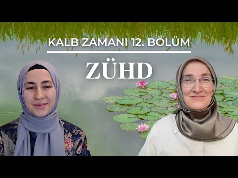 KALB ZAMANI 12. BÖLÜM: ZÜHD