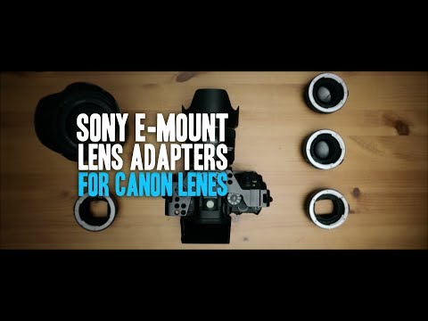 Sony E-Mount adapters for Canon EF Lenes - 2019 update Video