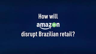 Explaining Brazil Podcast #78: How will Amazon Inc disrupt Brazilian retail?