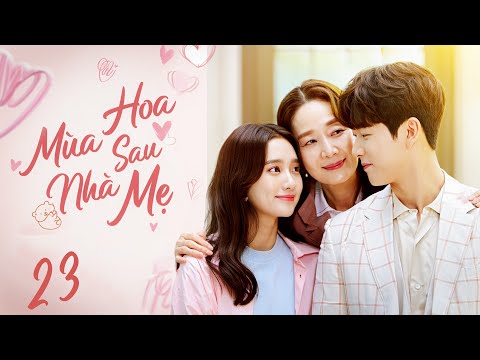 PHIM MỚI 2025 | MÙA HOA SAU NHÀ MẸ - Tập 23 | Phim Bộ Tâm Lý Tình Cảm Hàn Quốc Mới Nhất 2025