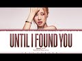 ROSÉ - 'Until I Found You' (Stephen Sanchez Cover) Lyrics [Color Coded_Eng]