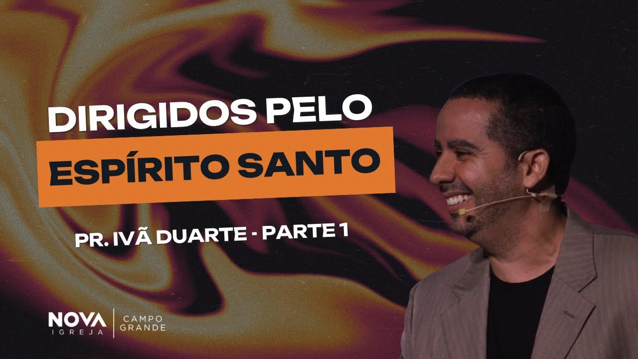 Nova Igreja Campo Grande | Dirigidos pelo Espírito Santo pt.1 | Ivã Duarte