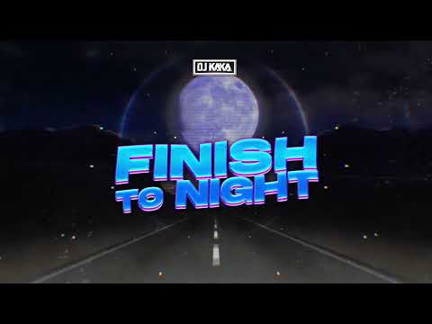 DJ KAKA - Finish To Night (Original Mix)