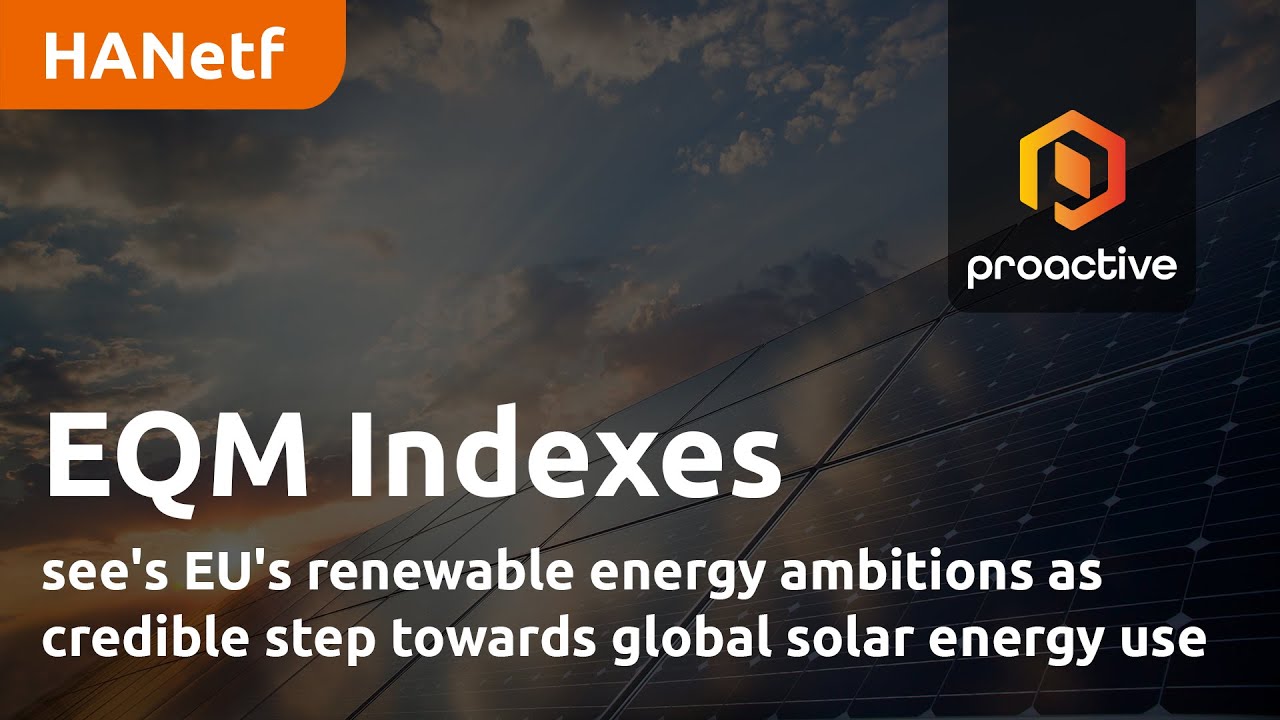 EQM Indexes sees EU's renewable energy ambitions as credible step towards global solar energy use