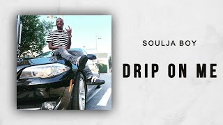 Soulja Boy - Drip On Me