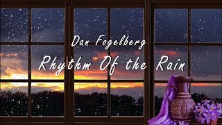 Dan Fogelberg - Rhythm Of the Rain (Lyrics)