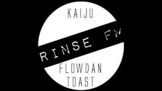 Kaiju, Flowdan, Toast - Rinse FM