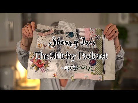 The Stitchy Podcast - Ep34 -  Slow Stitching, Hand Embroidery, Stitching Plans for 2022