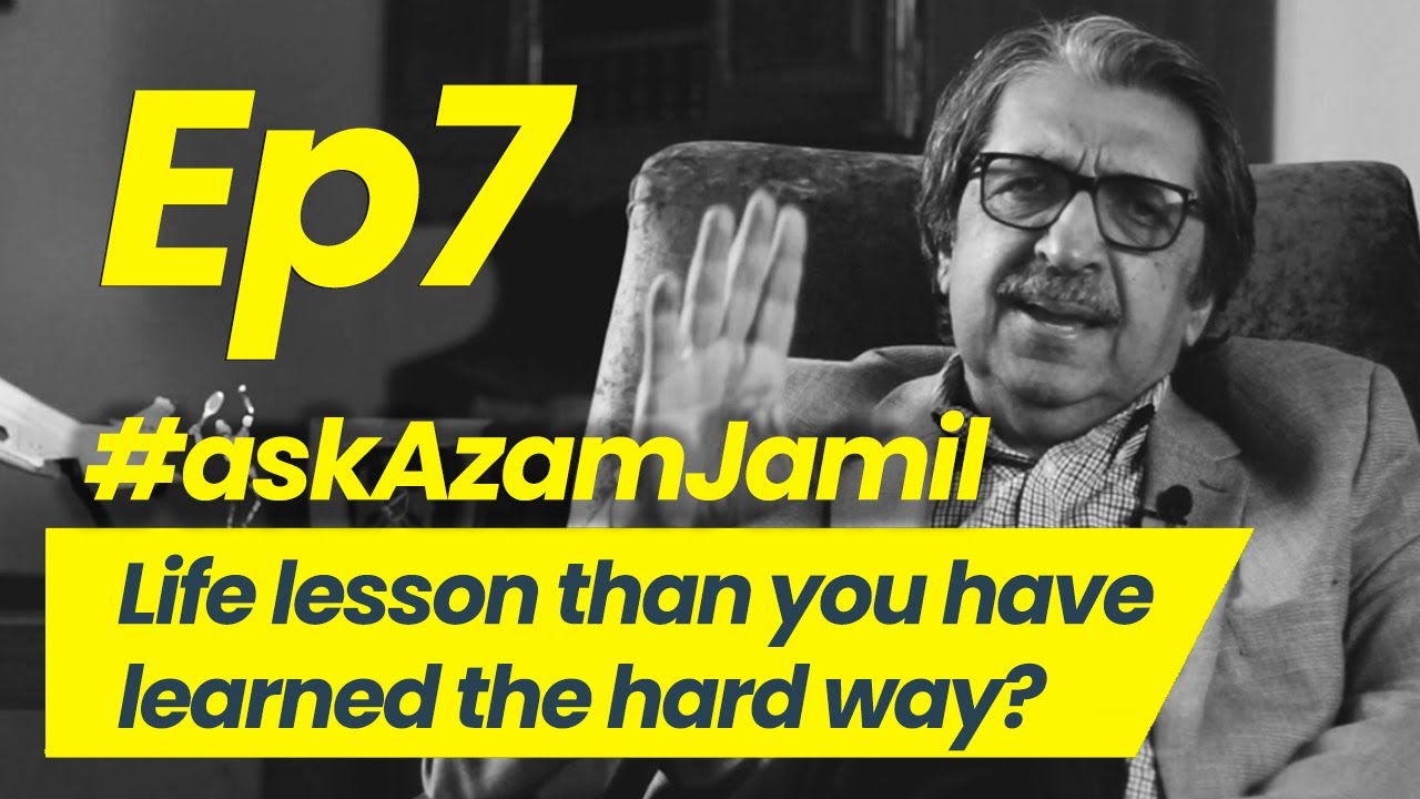 Life Lesson Learned the Hard Way | Ask Azam Jamil Episode 7