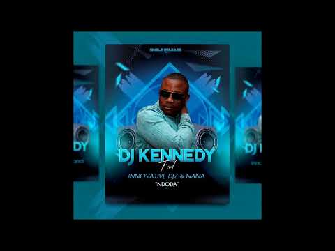 Dj Kennedy   Ndoda ft Innovative Djz & Nana