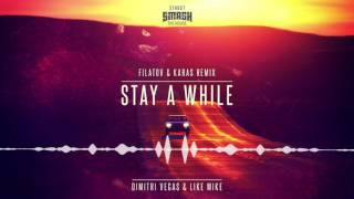 Dimitri Vegas &amp; Like Mike - Stay A While (Filatov &amp; Karas Remix)