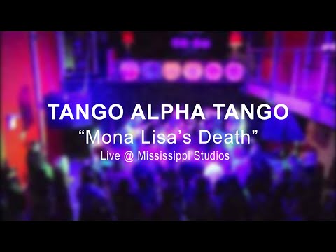 TANGO ALPHA TANGO  |  Mona Lisa's Death (Live at Mississippi Studios)