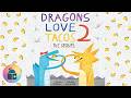 Dragons Love Tacos 2 The Sequel Read Aloud Adam Rubin