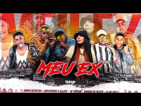 SHEVCHENKO E ELLOCO, BARCA NA BATIDA, DANADO DO RECIFE, MC NA VOZ E  MC MORENA - MEU EX - DJ CHAPA