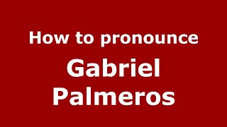 How to pronounce Gabriel Palmeros