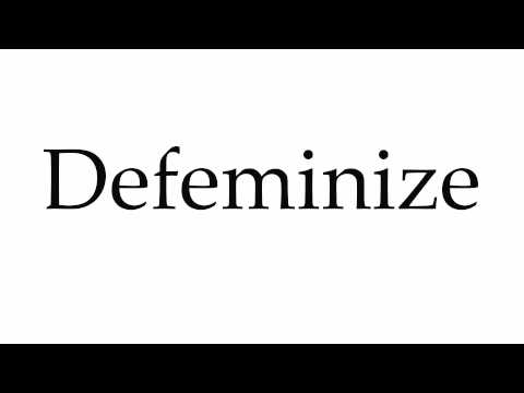 How to Pronounce Defeminize