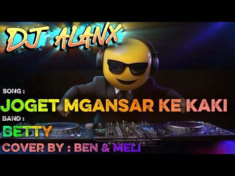 DJ Alanx Remix – Joget Ngansar Ke Kaki – Betty (Cover by Ben & Meli)