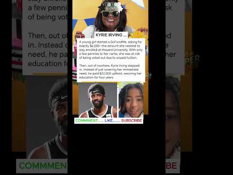 HOW KYRIE IRVING FUNDED A YOUNG LADY'S EDUCATION