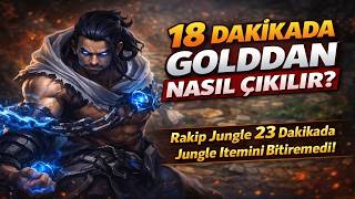 18 DAKIKA'da GOLD'dan NASIL ÇIKILIR? RAKIP JUNGLE 23 DAKIKADA JUNGLE ITEMINI BIT