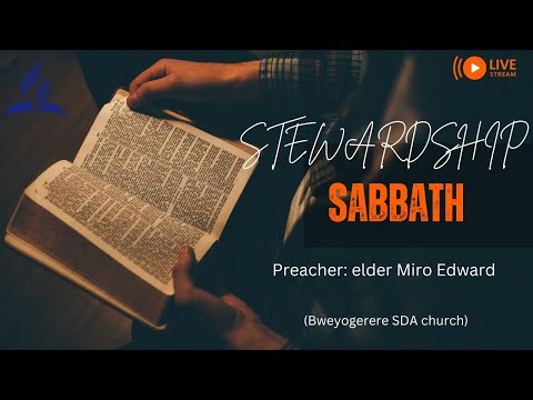 STEWARDSHIP WEEK: THEME: EKIFO KYOKUSABA MU BUWANIKA : PREACHER: ELDER MIRO EDWARD