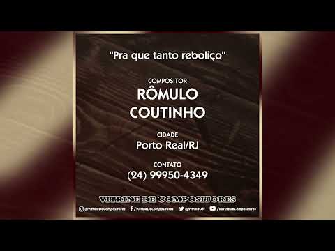 Pra que tanto reboliço (Rômulo Coutinho)