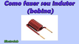 Como fazer seus indutores e bobinas!