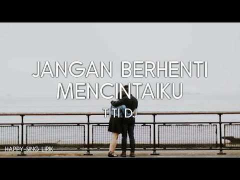 Titi Dj - Jangan Berhenti Mencintaiku (Lirik)