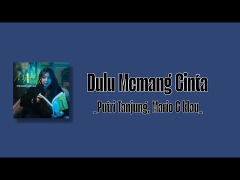 LIRIK LAGU DULU MEMANG CINTA || Putri Tanjung, Mario G Klau