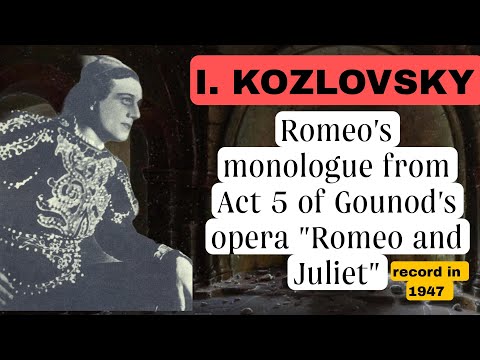 Ivan Kozlovsky Romeo's monologue from Act 5 of Gounod's opera Romeo and Juliet 1947