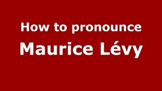 How to pronounce Maurice Lévy