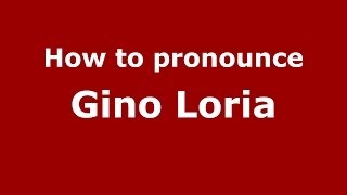 How to pronounce Gino Loria