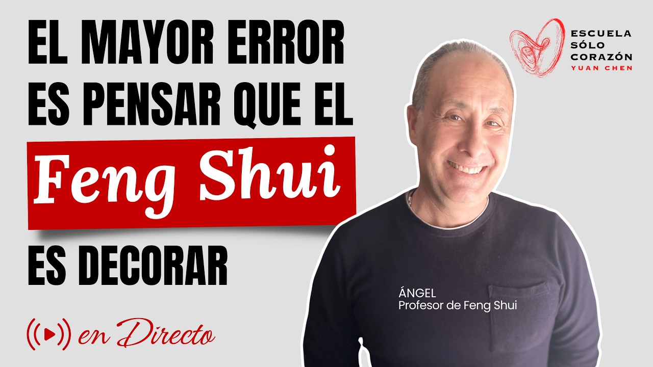 El mayor error del Feng Shui: creer que solo es decoración | Ángel | Escuela Sólo Corazón | Yuan