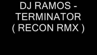 DJ RAMOS - TERMINATOR ( RECON RMX )