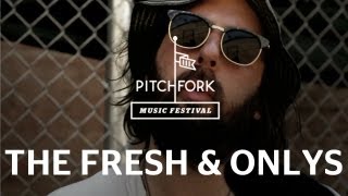The Fresh & Onlys - Do You Believe In Destiny - Pitchfork Music Festival