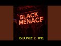BLACK MENACE BOUNCE 2 THIS