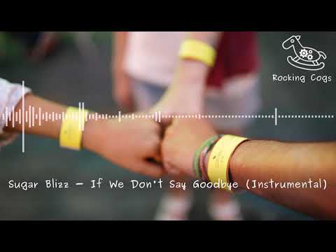 Sugar Blizz - If We Don't Say Goodbye (Instrumental) [Rocking Cogs]