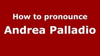 How to pronounce Andrea Palladio