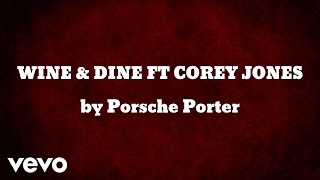 Porsche Porter - WINE &amp; DINE FT COREY JONES (AUDIO)