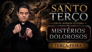 SANTO TERÇO - TERÇA-FEIRA - MISTÉRIOS DOLOROSOS - 22.09.2026 - Padre Robson de Oliveira