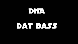 DnA-Dat Bass