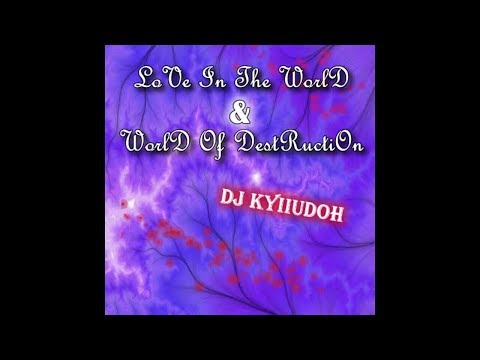 10. DJ KyIIuDoH - LoVe In ThE WoRlD & WoRlD oF DeStRuCtIoN (2010)