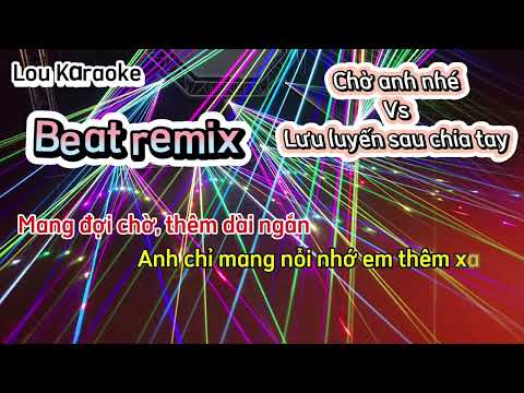 Chờ anh nhé vs Lưu luyến sau chia tay Beat Chuẩn karaoke remix HOT TIKTOK || Lou Karaoke