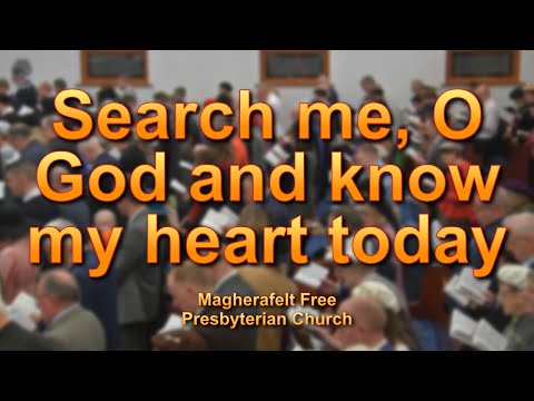 Search me, O God, and know my heart today